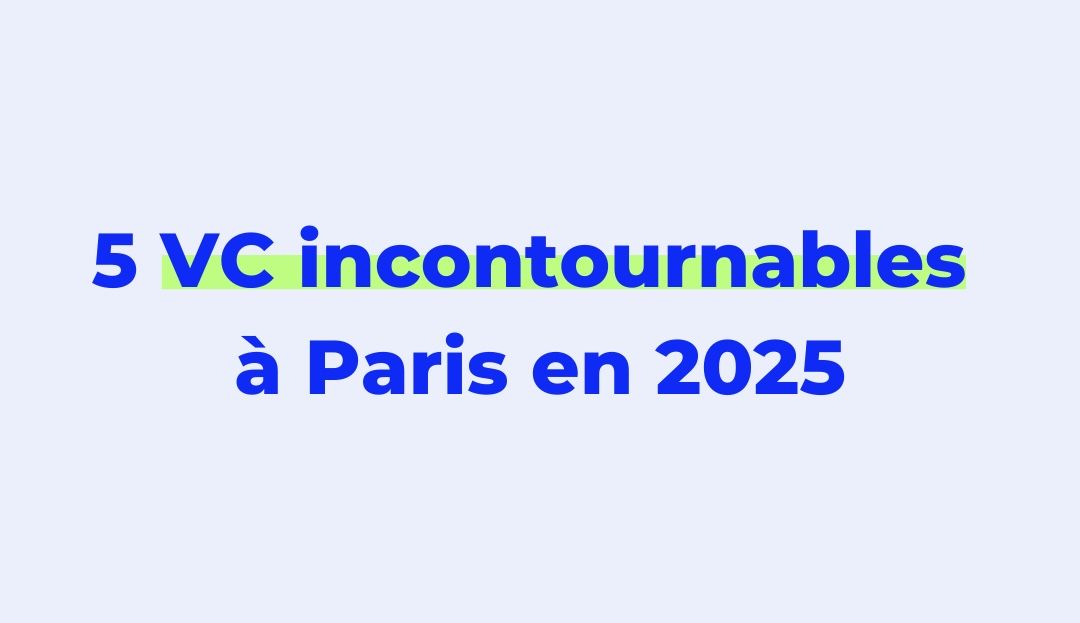 5 VC incontournables à Paris pour votre Startup en 2025